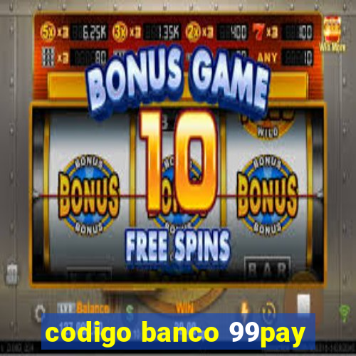 codigo banco 99pay